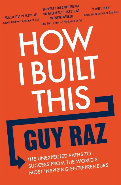 How I Built This: The Unexpected Paths to Success From the Worlds Most Inspiring Entrepreneurs