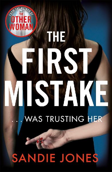 The First Mistake: The wife, the husband and the best friend - you can't trust anyone in this page-turning, unputdownable thriller