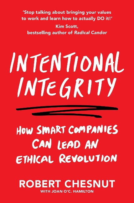 Intentional Integrity: How Smart Companies Can Lead an Ethical Revolution - and Why Thats Good for All of Us