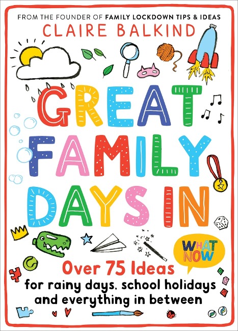 Great Family Days In: Over 75 Ideas for Rainy Days, School Holidays and Everything in Between
