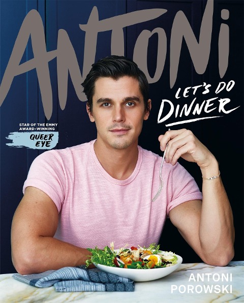 Lets Do Dinner: From Antoni Porowski, star of Queer Eye