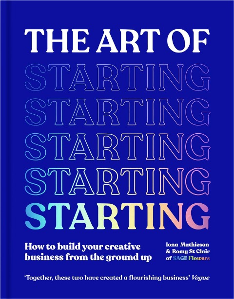The Art of Starting: How to Build Your Creative Business from the Ground Up