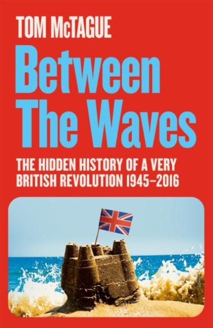 Between the Waves: The Hidden History of a Very British Revolution 1945-2016