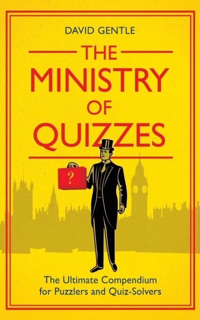 The Ministry of Quizzes: The Ultimate Compendium for Puzzlers and Quiz-Solvers