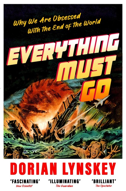 Everything Must Go: Why We Are Obsessed With the End of the World