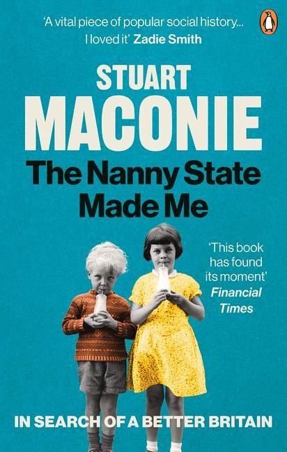The Nanny State Made Me: A Story of Britain and How to Save it