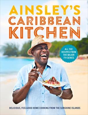 Ainsleys Caribbean Kitchen: Delicious feelgood cooking from the sunshine islands. All the recipes from the major ITV series
