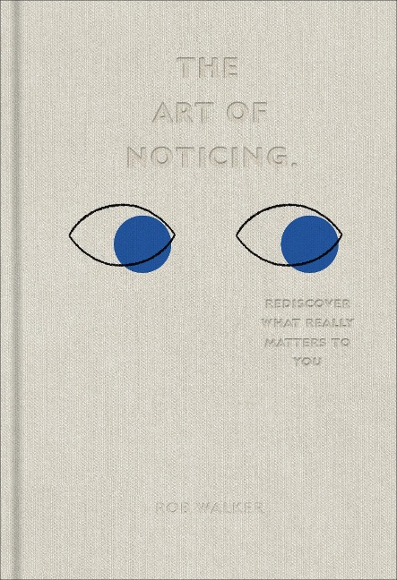 The Art of Noticing: Rediscover What Really Matters to You