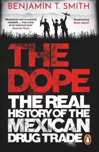 The Dope: The Real History of the Mexican Drug Trade