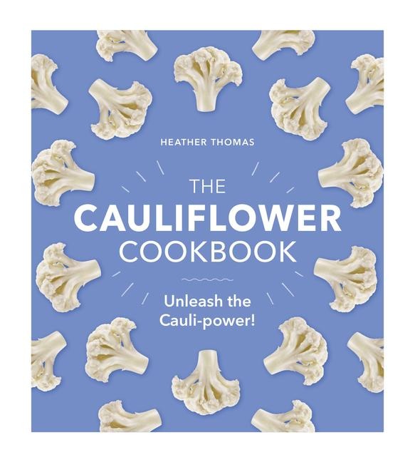 The Cauliflower Cookbook: Unleash the Cauli-power!