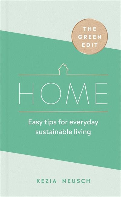 The Green Edit: Home: Easy tips for everyday sustainable living