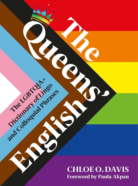 The Queens English: The LGBTQIA+ Dictionary of Lingo and Colloquial Expressions