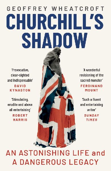 Churchills Shadow: An Astonishing Life and a Dangerous Legacy