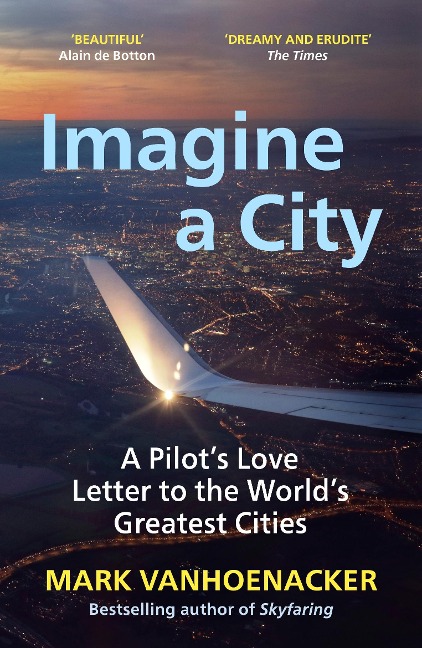 Imagine a City: A Pilots Love Letter to the Worlds Greatest Cities