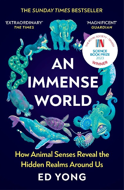 An Immense World: How Animal Senses Reveal the Hidden Realms Around Us
