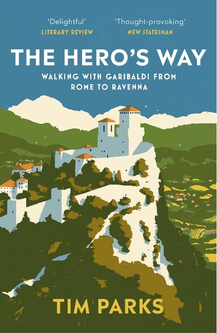 The Heros Way: Walking with Garibaldi from Rome to Ravenna