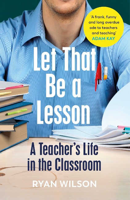 Let That Be a Lesson: A Teachers Life in the Classroom