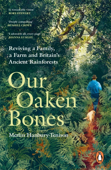 Our Oaken Bones: Reviving a Family, a Farm and Britains Ancient Rainforests