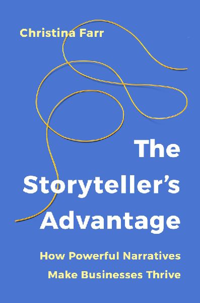 The Storytellers Advantage: How Powerful Narratives Make Businesses Thrive
