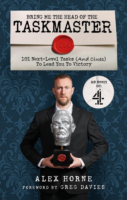 Bring Me The Head Of The Taskmaster: 101 next-level tasks (and clues) that will lead one ordinary person to some extraordinary Taskmaster treasure