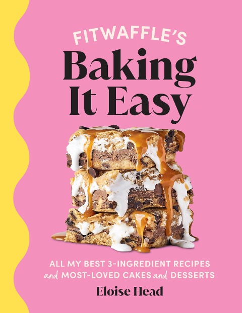Fitwaffles Baking It Easy: All my best 3-ingredient recipes and most-loved cakes and desserts. THE SUNDAY TIMES BESTSELLER