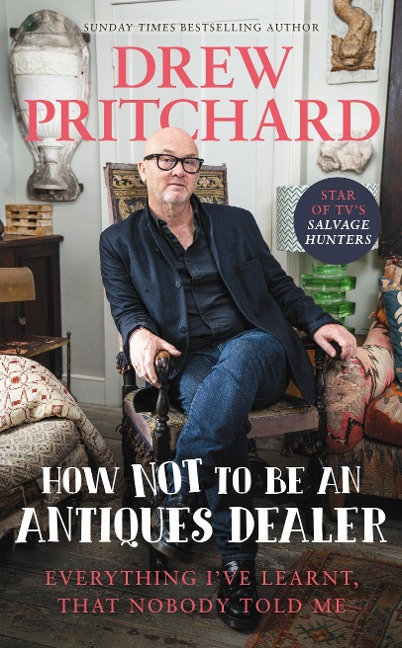 How Not to Be an Antiques Dealer: Everything Ive learnt, that nobody told me