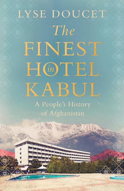 The Finest Hotel in Kabul: A People's History of Afghanistan