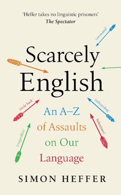 Scarcely English: An A to Z of Assaults On Our Language