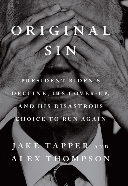 Original Sin: President Bidens decline, its cover-up, and his disastrous choice to run again