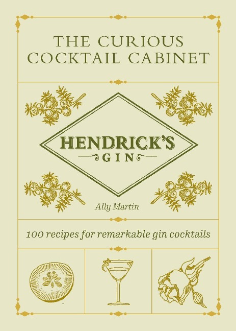 Hendricks Gins The Curious Cocktail Cabinet: 100 recipes for remarkable gin cocktails
