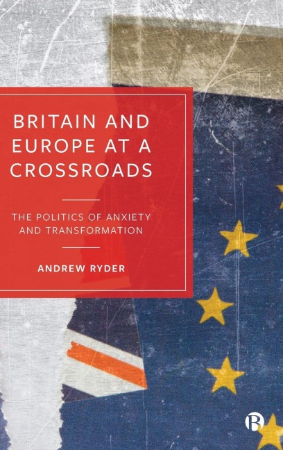 Britain and Europe at a Crossroads: The Politics of Anxiety and Transformation