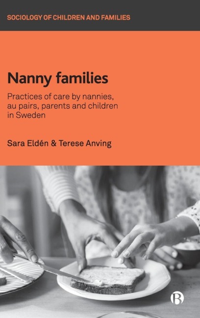 Nanny Families: Practices of Care by Nannies, Au Pairs, Parents and Children in Sweden