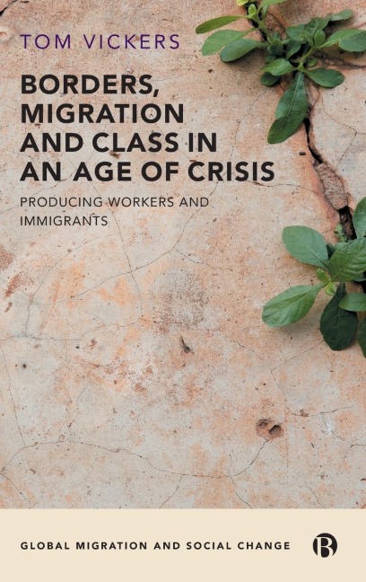Borders, Migration and Class in an Age of Crisis: Producing Immigrants and Workers