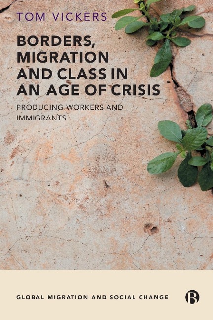 Borders, Migration and Class in an Age of Crisis: Producing Workers and Immigrants
