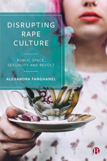 Disrupting Rape Culture: Public Space, Sexuality and Revolt