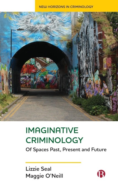 Imaginative Criminology: Of Spaces Past, Present and Future