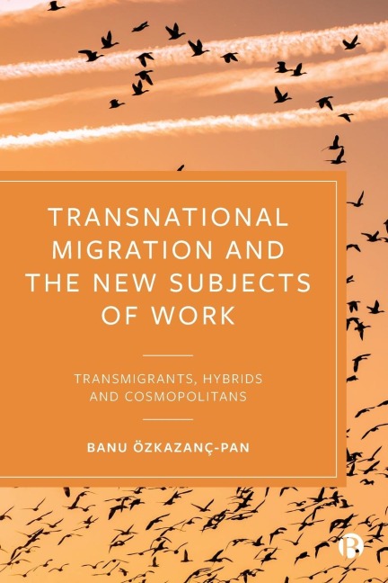 Transnational Migration and the New Subjects of Work: Transmigrants, Hybrids and Cosmopolitans