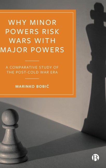 Why Minor Powers Risk Wars with Major Powers: A Comparative Study of the Post-Cold War Era