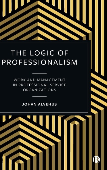 Logic of Professionalism: Work and Management in Professional Service Organizations