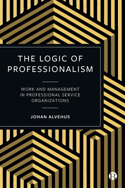 Logic of Professionalism: Work and Management in Professional Service Organizations