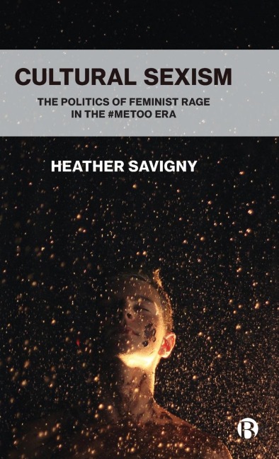 Cultural Sexism: The politics of feminist rage in the #metoo era