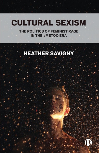 Cultural Sexism: The politics of feminist rage in the #metoo era