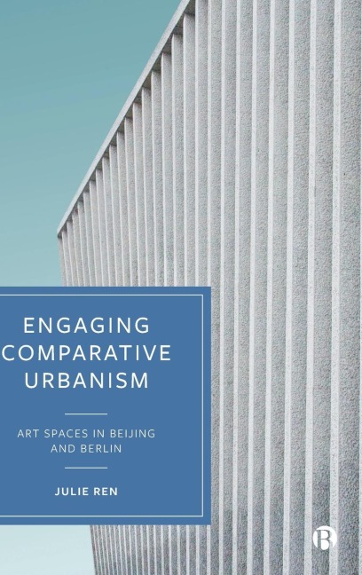 Engaging Comparative Urbanism: Art Spaces in Beijing and Berlin