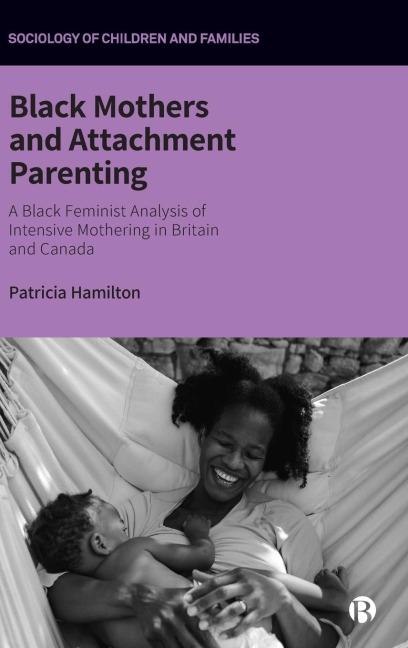 Black Mothers and Attachment Parenting: A Black Feminist Analysis of Intensive Mothering in Britain and Canada