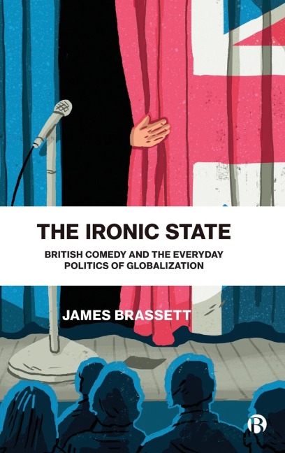 Ironic State: British Comedy and the Everyday Politics of Globalization