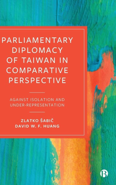 Parliamentary Diplomacy of Taiwan in Comparative Perspective: Against Isolation and Under-Representation