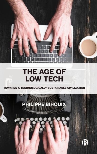 The Age of Low Tech: Towards a Technologically Sustainable Civilization