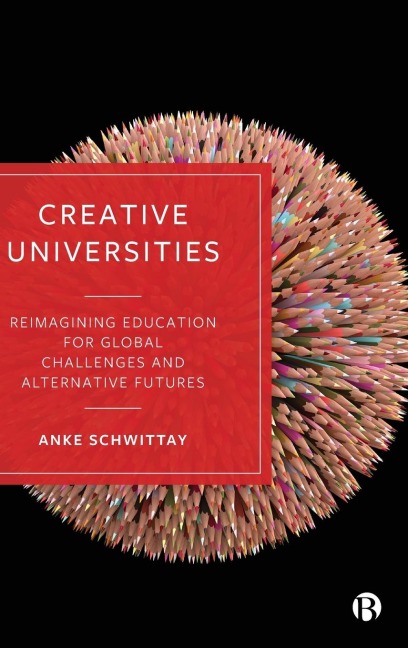 Creative Universities: Reimagining Education for Global Challenges and Alternative Futures