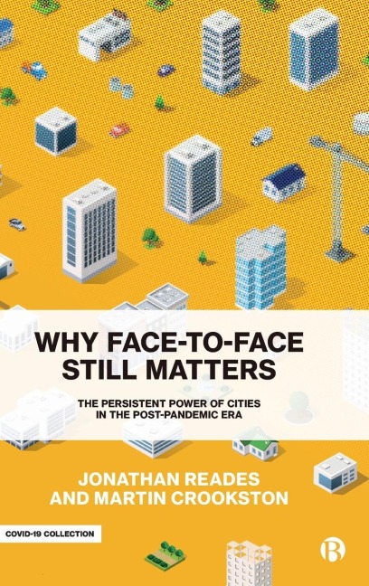 Why Face-To-Face Still Matters: The Persistent Power of Cities in the Post-Pandemic Era