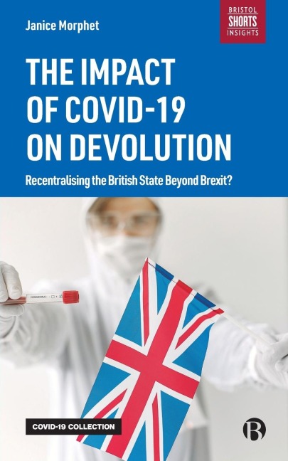 Impact of Covid-19 on Devolution: Recentralising the British State Beyond Brexit?